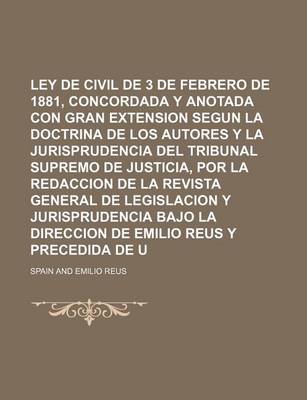 Book cover for Ley de Enjuiciamiento Civil de 3 de Febrero de 1881, Concordada y Anotada Con Gran Extension Segun La Doctrina de Los Autores y La Jurisprudencia del Tribunal Supremo de Justicia, Por La Redaccion de La Revista General de Legislacion y (1)