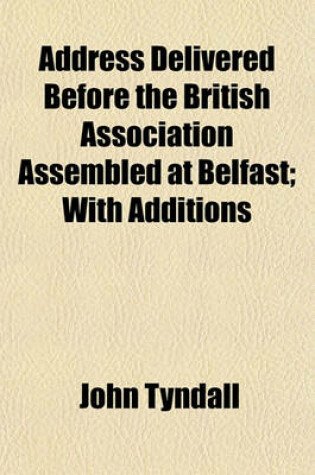 Cover of Address Delivered Before the British Association Assembled at Belfast; With Additions