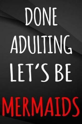 Cover of Done Adulting let's be mermaids.