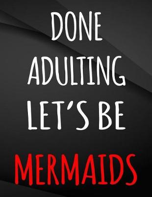 Book cover for Done Adulting let's be mermaids.