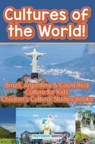 Cover of Cultures of the World! Brazil, Argentina & Costa Rica - Culture for Kids - Children's Cultural Studies Books