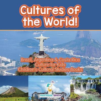 Book cover for Cultures of the World! Brazil, Argentina & Costa Rica - Culture for Kids - Children's Cultural Studies Books