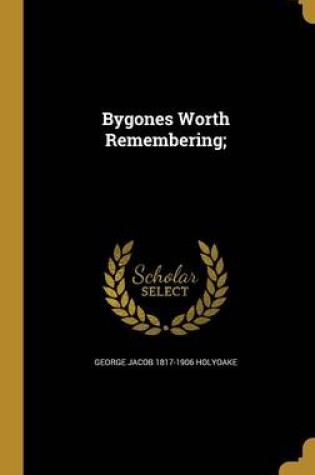 Cover of Bygones Worth Remembering;