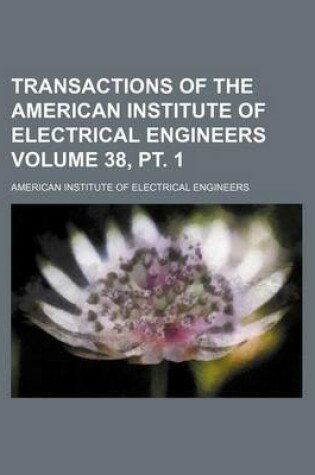 Cover of Transactions of the American Institute of Electrical Engineers Volume 38, PT. 1