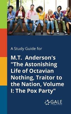 Book cover for A Study Guide for M.T. Anderson's the Astonishing Life of Octavian Nothing, Traitor to the Nation, Volume I
