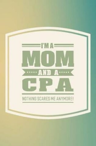 Cover of I'm A Mom And A CPA Nothing Scares Me Anymore!