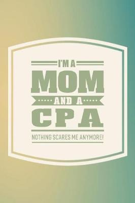 Book cover for I'm A Mom And A CPA Nothing Scares Me Anymore!