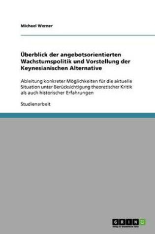 Cover of UEberblick der angebotsorientierten Wachstumspolitik und Vorstellung der Keynesianischen Alternative