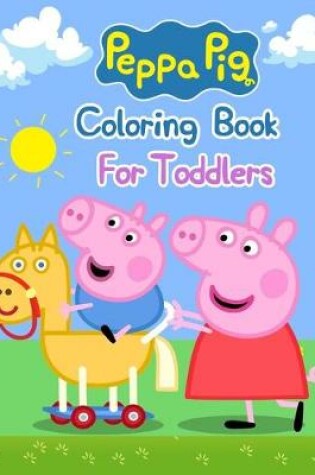 Cover of Peppa Pig Coloring Book For Toddlers