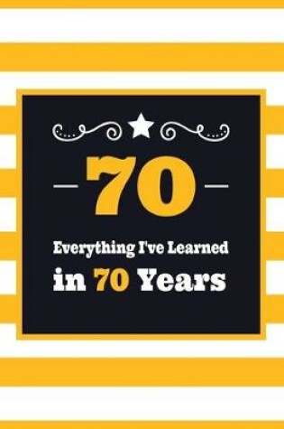 Cover of 70 Everything I've Learned in 70 Years