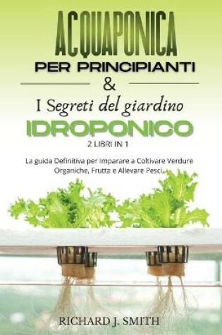 Cover of Acquaponica Per Principianti & I Segreti del Giardino Idroponico