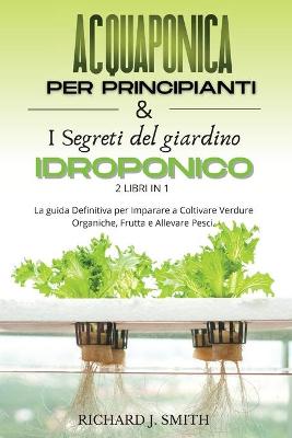 Book cover for Acquaponica Per Principianti & I Segreti del Giardino Idroponico