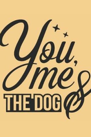 Cover of You Me And The Dog Notebook Journal