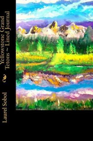 Cover of Yellowstone Grand Tetons Lined Journal