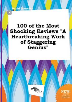 Book cover for 100 of the Most Shocking Reviews a Heartbreaking Work of Staggering Genius