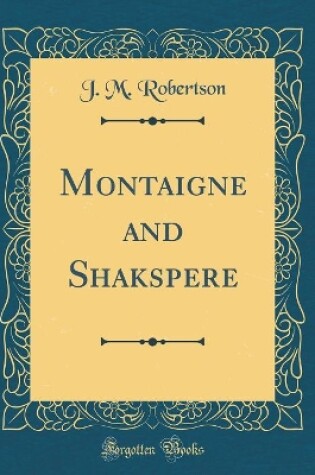 Cover of Montaigne and Shakspere (Classic Reprint)