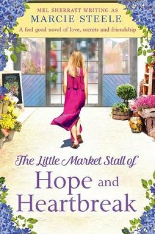Cover of The Little Market Stall of Hope and Heartbreak. a Feel Good Novel of Love, Secrets and Friendship