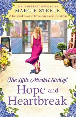 Book cover for The Little Market Stall of Hope and Heartbreak. a Feel Good Novel of Love, Secrets and Friendship