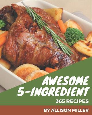 Book cover for 365 Awesome 5-Ingredient Recipes