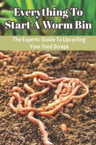 Cover of Everything To Start A Worm Bin