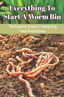 Book cover for Everything To Start A Worm Bin
