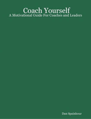 Book cover for Coach Yourself: A Motivational Guide For Coaches and Leaders