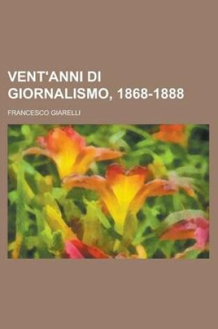 Cover of Vent'anni Di Giornalismo, 1868-1888