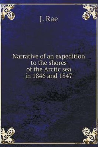 Cover of Narrative of an expedition to the shores of the Arctic sea in 1846 and 1847