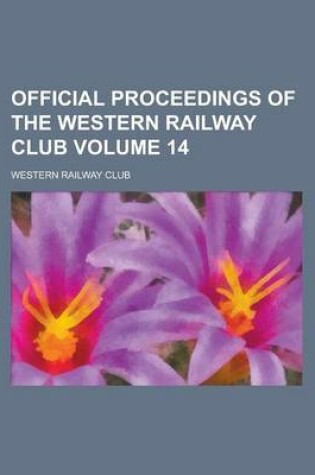 Cover of Official Proceedings of the Western Railway Club Volume 14