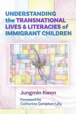 Cover of Understanding the Transnational Lives and Literacies of Immigrant Children