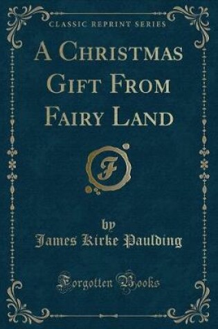 Cover of A Christmas Gift from Fairy Land (Classic Reprint)