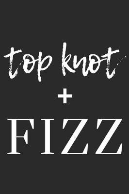 Book cover for Top Knot + Fizz