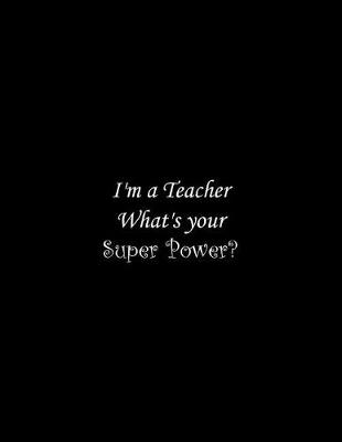 Book cover for I'm a Teacher What's your Super Power?