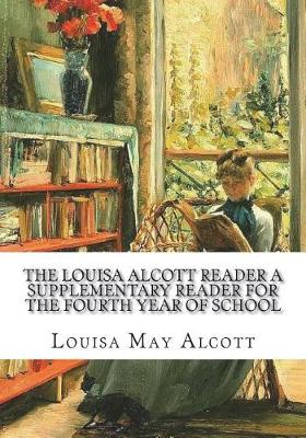 Book cover for The Louisa Alcott Reader a Supplementary Reader for the Fourth Year of School