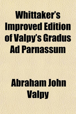 Book cover for Whittaker's Improved Edition of Valpy's Gradus Ad Parnassum
