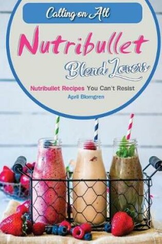 Cover of Calling on All Nutribullet Blend Lovers