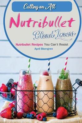 Book cover for Calling on All Nutribullet Blend Lovers