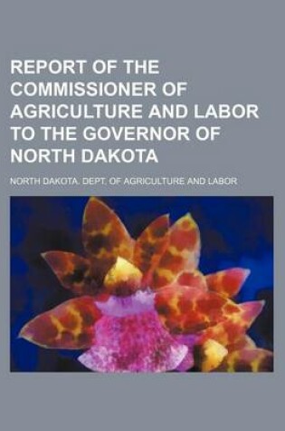 Cover of Report of the Commissioner of Agriculture and Labor to the Governor of North Dakota