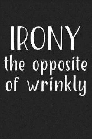 Cover of Irony the Opposite of Wrinkly