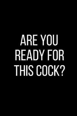 Cover of Are You Ready For This Cock?