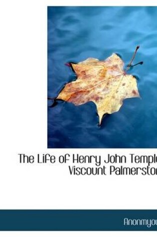 Cover of The Life of Henry John Temple, Viscount Palmerston