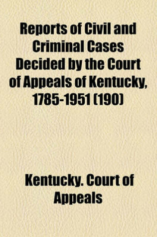 Cover of Reports of Civil and Criminal Cases Decided by the Court of Appeals of Kentucky (Volume 190)