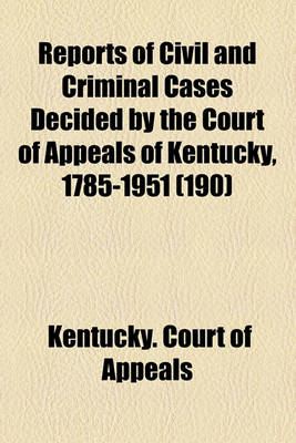 Book cover for Reports of Civil and Criminal Cases Decided by the Court of Appeals of Kentucky (Volume 190)