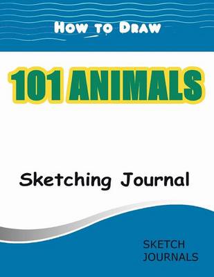 Book cover for How to Draw 101 Animals Sketching Journal