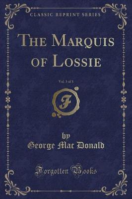 Book cover for The Marquis of Lossie, Vol. 3 of 3 (Classic Reprint)