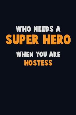 Book cover for Who Need A SUPER HERO, When You Are Hostess