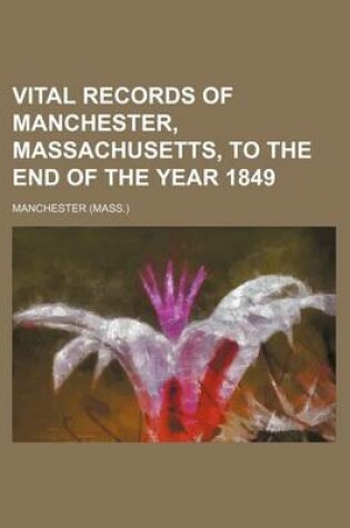 Cover of Vital Records of Manchester, Massachusetts, to the End of the Year 1849