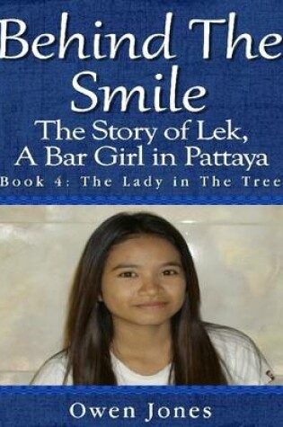 Cover of Behind the Smile - the Story of Lek, a Bar Girl In Pattaya: Book Four: The Lady in the Tree