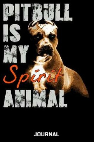 Cover of Pitbull Is My Spirit Animal Journal
