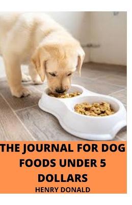 Book cover for The Journal for Dog Foods Under 5 Dollars